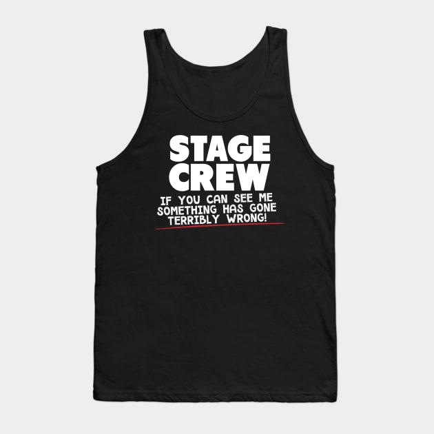 Stage Crew If You Can See Me Something Has Gone Terribly Wrong! Tank Top by thingsandthings